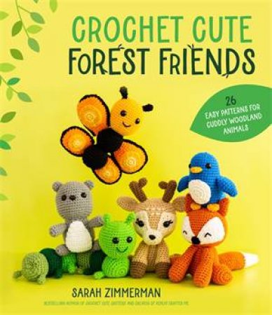 Crochet Cute Forest Friends by Sarah Zimmerman