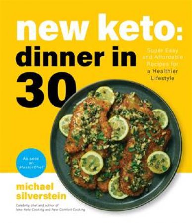 New Keto: Dinner In 30 by Michael Silverstein
