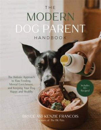 The Modern Dog Parent Handbook by Bryce and Kenzie Francois