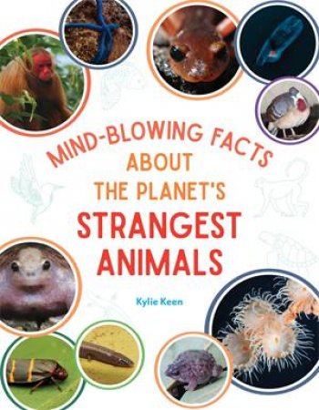 Mind-Blowing Facts About the Planet's Strangest Animals by Kylie Keen