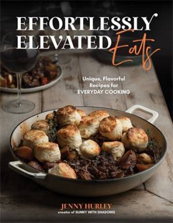 Effortlessly Elevated Eats by Jenny Hurley
