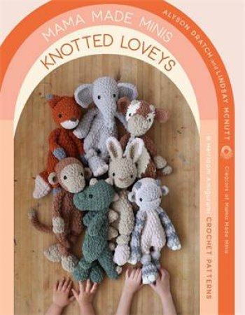 Mama Made Minis Knotted Loveys by Alyson Dratch & Lindsay McNutt