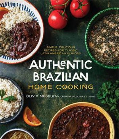 Authentic Brazilian Home Cooking by Olivia Mesquita