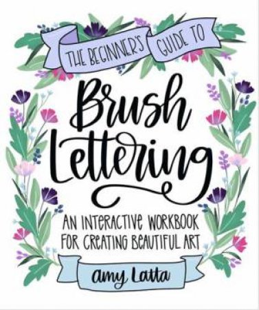 The Beginner's Guide to Brush Lettering by Amy Latta