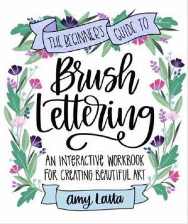 The Beginner's Guide to Brush Lettering by Amy Latta