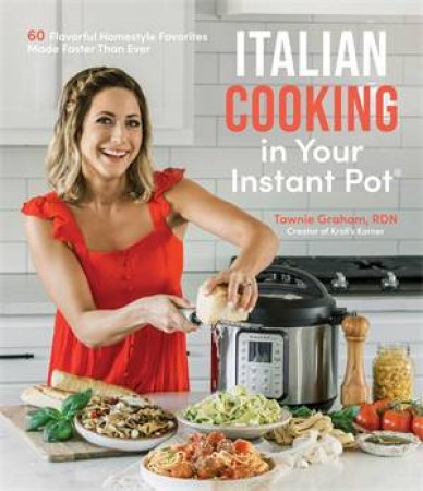 Italian Cooking In Your Instant Pot by Tawnie Graham