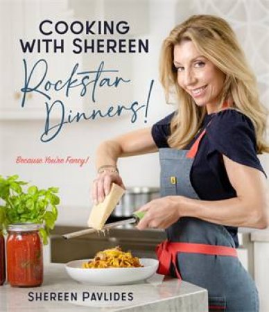 Cooking with Shereen—Rockstar Dinners! by Shereen Pavlides