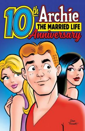 Archie The Married Life 10th Anniversary: The Archie Wedding 10 Years Later by Michael Uslan