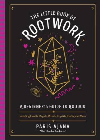 The Little Book Of Rootwork by Paris Ajana