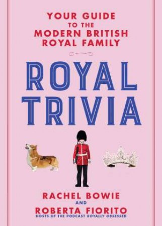 Royal Trivia by Rachel Bowie & Roberta Fiorito