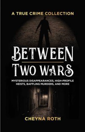 Between Two Wars: A True Crime Collection