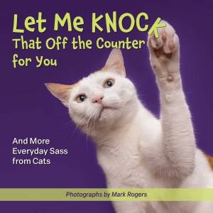 Let Me Knock That Off the Counter For You by Editors of Ulysses Press & Mark Rogers