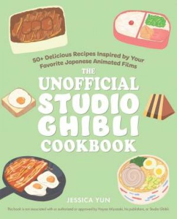 The Unofficial Studio Ghibli Cookbook by Jessica Yun
