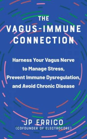 The Vagus-Immune Connection by J P Errico & Navaz Habib