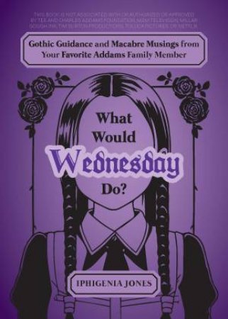 What Would Wednesday Do? by Iphigenia Jones
