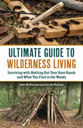 Ultimate Guide to Wilderness Living by Geri McPherson & John McPherson