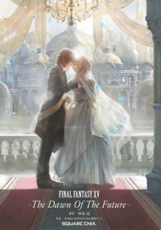 Final Fantasy XV: The Dawn Of The Future by Jun Eishima