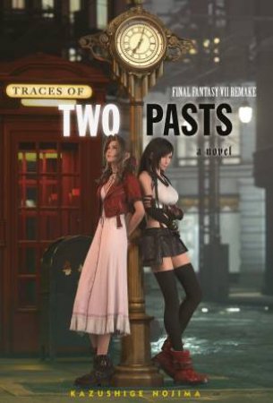 Final Fantasy VII Remake: Traces Of Two Pasts by Kazushige Nojima