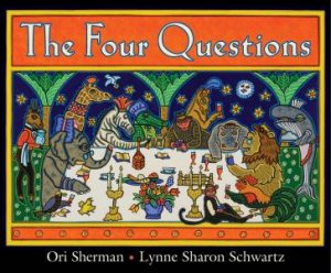 The Four Questions by Lynne Sharon Schwartz & Ori Sherman