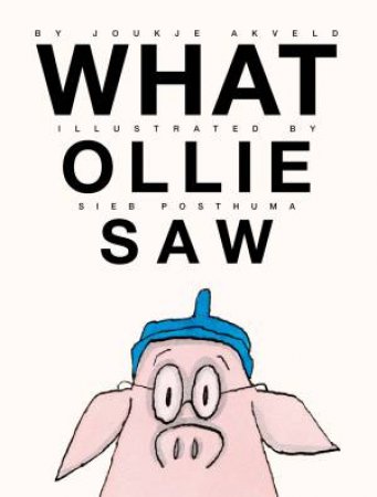 What Ollie Saw by Joukje Akveld & Sieb Posthuma & Bill Nagelkerke