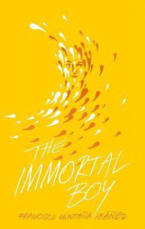 The Immortal Boy by Francisco Montaña Ibáñez & David Bowles