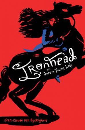 Ironhead, Or, Once A Young Lady by Jean-Claude van Rijckeghem & Kristen Gehrman