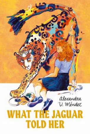 What The Jaguar Told Her by Alexandra V. Mndez