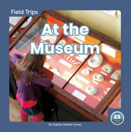 Field Trips: At The Museum by Sophie Geister-Jones