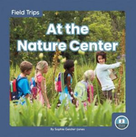Field Trips: At The Nature Center by Sophie Geister-Jones