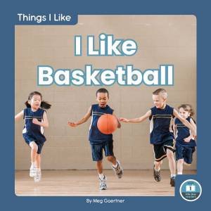 Things I Like: I Like Basketball by Meg Gaertner