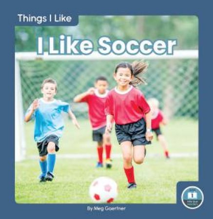 Things I Like: I Like Soccer by Meg Gaertner