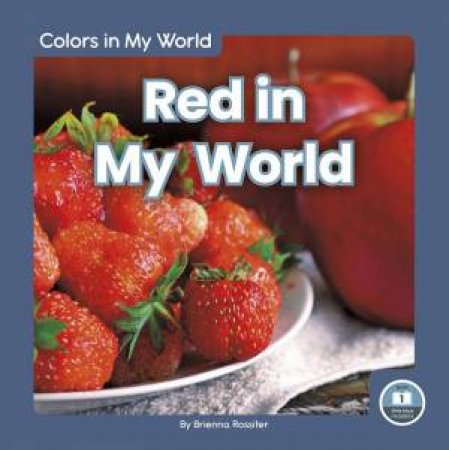 Colors in My World: Red in My World by BRIENNA ROSSITER