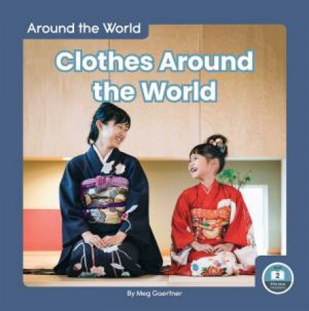 Around the World: Clothes Around the World by MEG GAERTNER