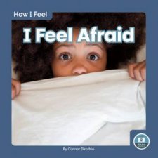 How I Feel I Feel Afraid