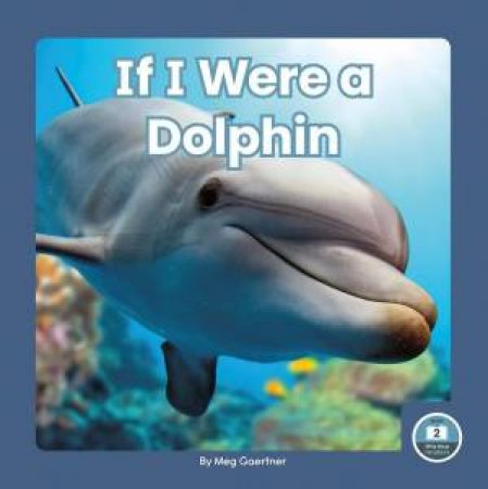 If I Were a Dolphin by MEG GAERTNER