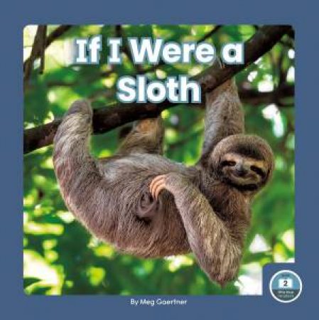 If I Were a Sloth by MEG GAERTNER