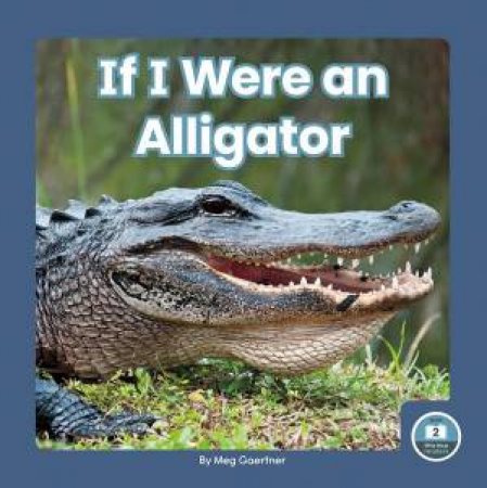 If I Were an Alligator by MEG GAERTNER