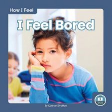 How I Feel I Feel Bored