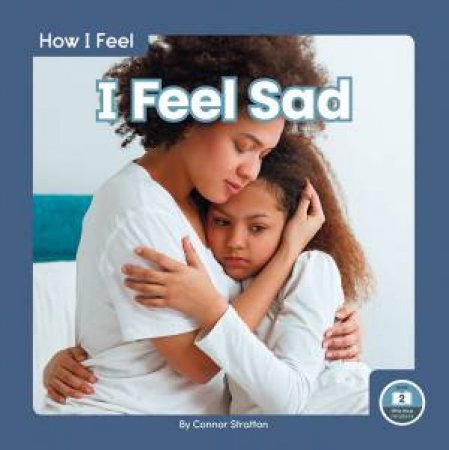 How I Feel: I Feel Sad by CONNOR STRATTON