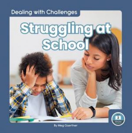 Dealing With Challenges: Struggling At School by Meg Gaertner