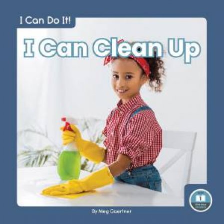 I Can Do It! I Can Clean Up by Meg Gaertner