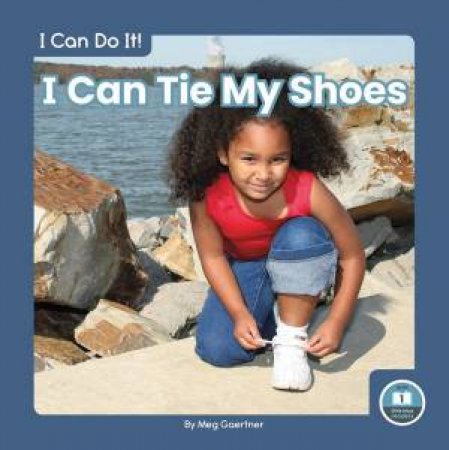 I Can Do It! I Can Tie My Shoes by Meg Gaertner