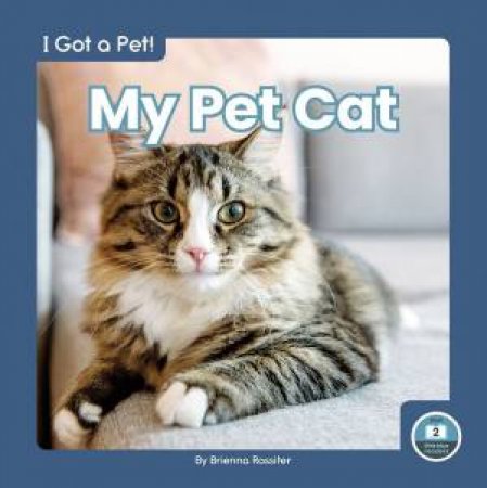 I Got A Pet! My Pet Cat by Brienna Rossiter