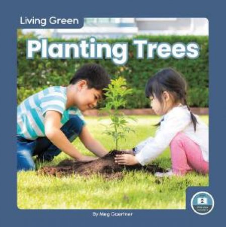 Living Green: Planting Trees by Meg Gaertner