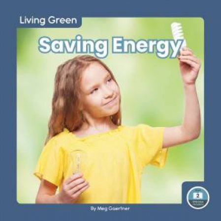 Living Green: Saving Energy by Meg Gaertner