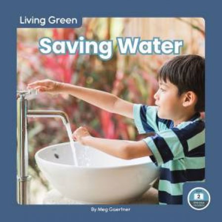 Living Green: Saving Water by Meg Gaertner