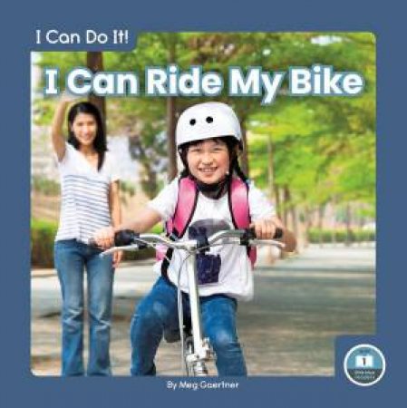 I Can Do It! I Can Ride My Bike by Meg Gaertner