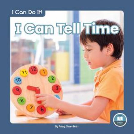 I Can Do It! I Can Tell Time by Meg Gaertner