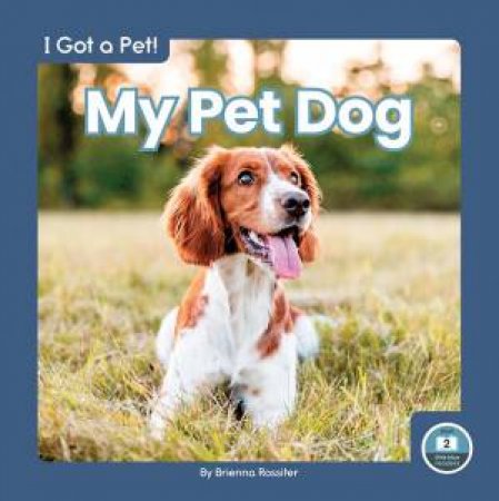 I Got A Pet! My Pet Dog by Brienna Rossiter