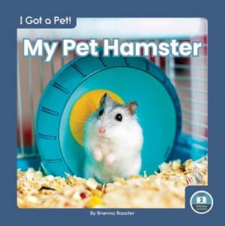 I Got A Pet! My Pet Hamster by Brienna Rossiter